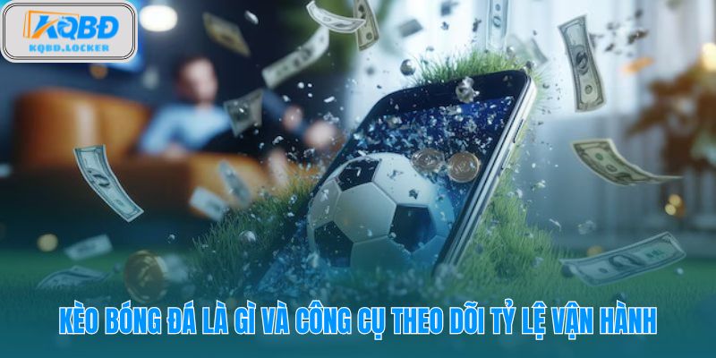 Kèo bóng đá và cách nhà cái đánh giá trận đấu qua tỷ lệ cược (odds)